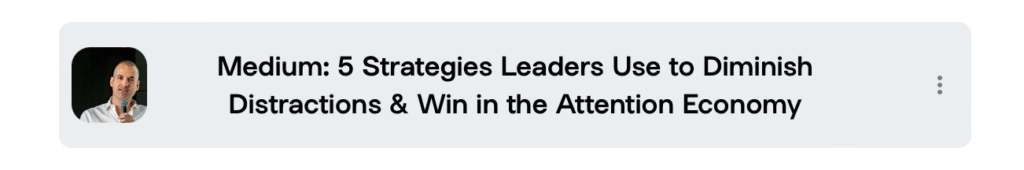 Preview of a Medium article titled '5 Strategies Leaders Use to Diminish Distractions & Win in the Attention Economy' with a profile photo of a man holding a microphone.